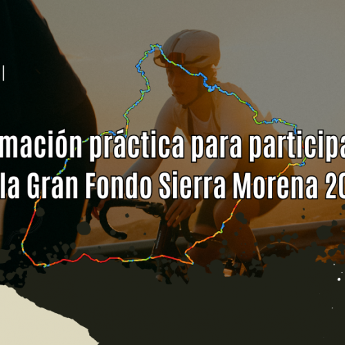Información práctica para participantes de la Gran Fondo Sierra Morena 2025